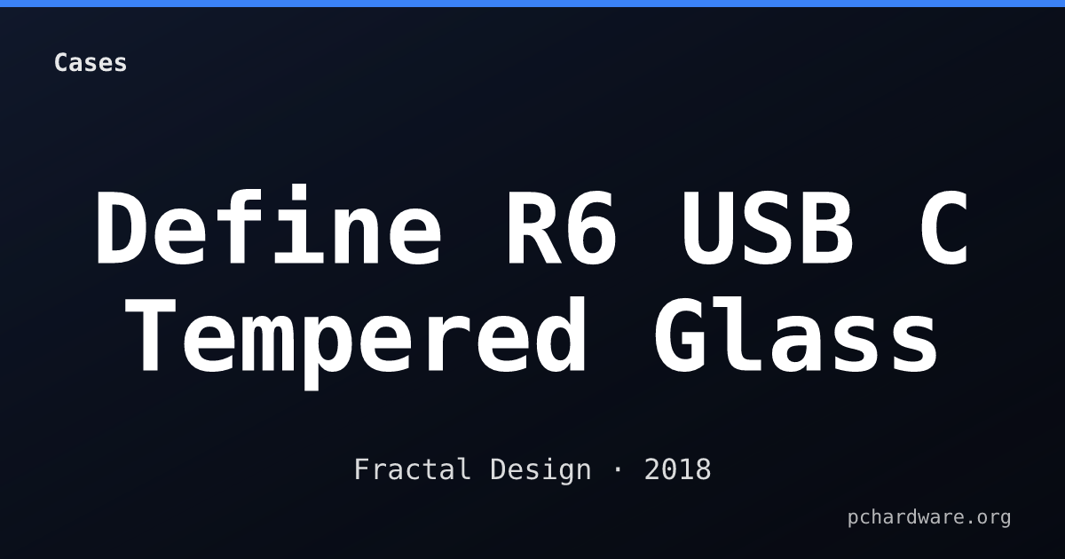 Define R6 USB C Tempered Glass card