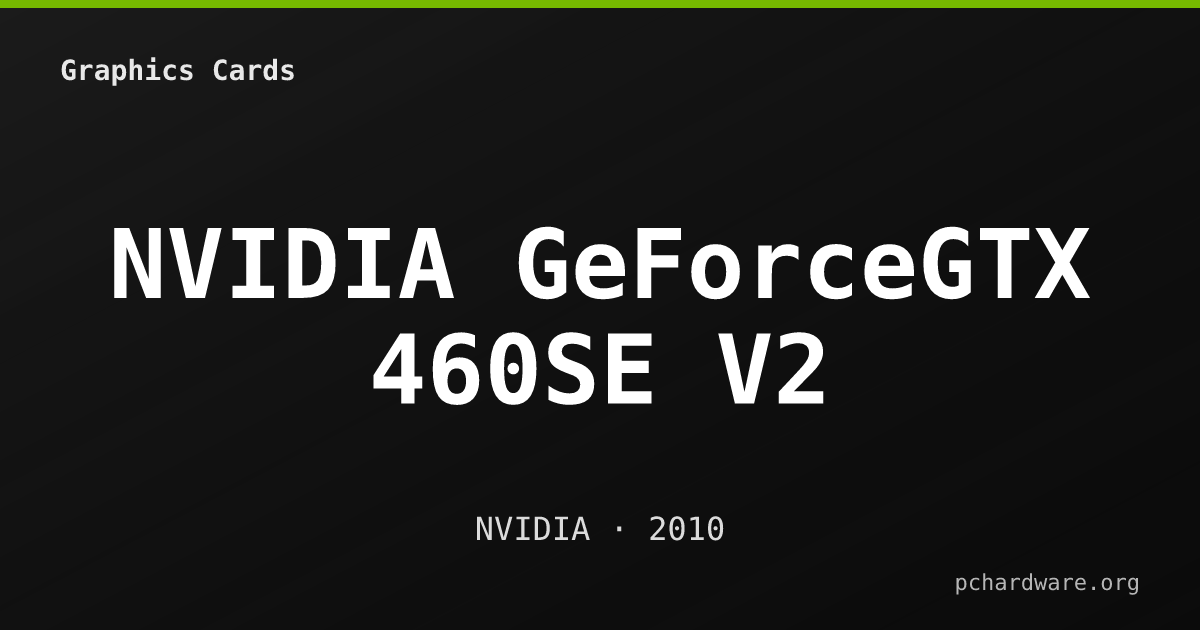 NVIDIA GeForceGTX 460SE V2 card